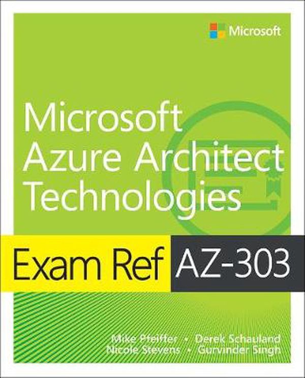 Cover Art for 9780136805090, Exam Ref Az-303 Microsoft Azure Architect Technologies by Timothy Warner, Mike Pfeiffer, Derek Schauland, Nicole Stevens, Gurvinder Singh
