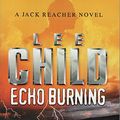Cover Art for 9780007113552, Echo Burning (Jack Reacher) by Lee Child