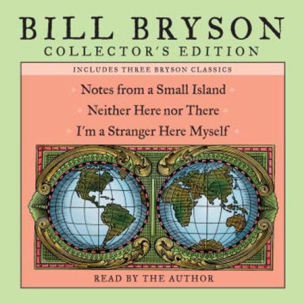 Cover Art for B000JMKHFW, Bill Bryson Collector's Edition: Notes from a Small Island, Neither Here Nor There, and I'm a Stranger Here Myself by Bill Bryson