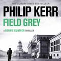 Cover Art for 9781529407044, Field Grey by Philip Kerr