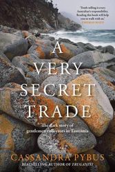 Cover Art for 9781761066344, A Very Secret Trade: The dark story of gentlemen collectors in Tasmania by Cassandra Pybus