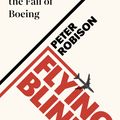 Cover Art for 9780241455579, Flying Blind: The 737 MAX Tragedy and the Fall of Boeing by Peter Robinson