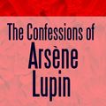 Cover Art for 9781387147755, The Confessions of Arsène Lupin by Maurice Leblanc