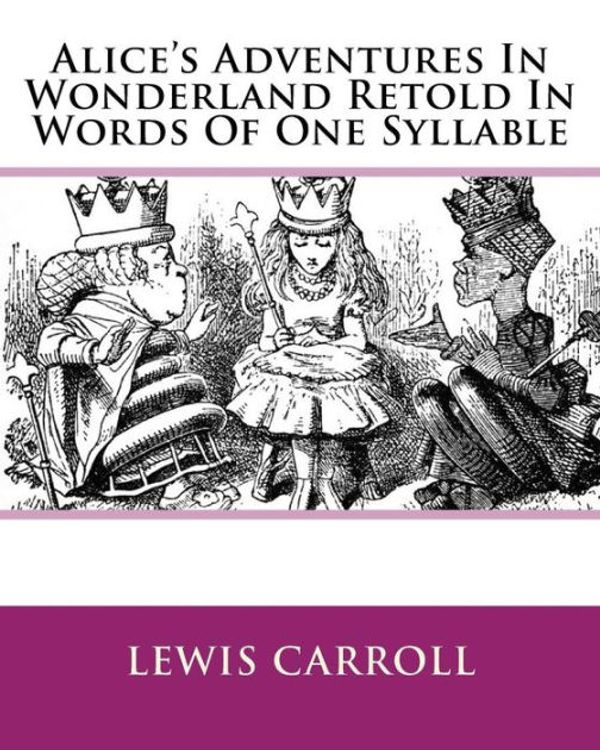 Cover Art for 9781904808442, Alice's Adventures in Wonderland, Retold in Words of One Syllable by Lewis Carroll, J. C. Gorham