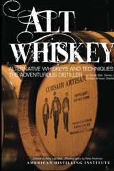 Cover Art for 9780983350002, Alt Whiskeys: Alternative Whiskey Recipes and Distilling Techniques for the Adventurous Craft Distiller by Darek Bell