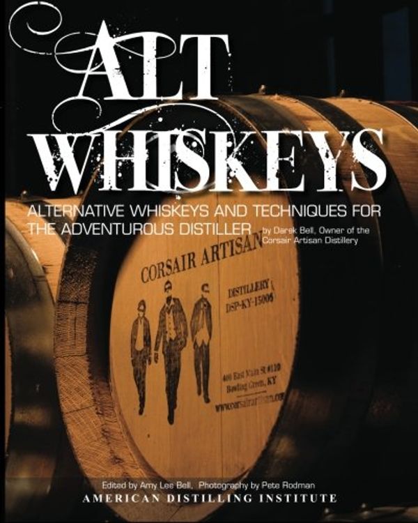 Cover Art for 9780983350002, Alt Whiskeys: Alternative Whiskey Recipes and Distilling Techniques for the Adventurous Craft Distiller by Darek Bell