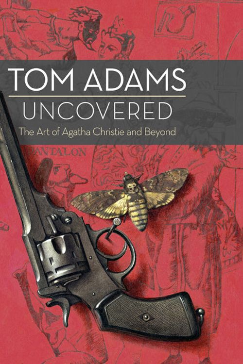 Cover Art for 9780008165352, Tom Adams Uncovered: The Art of Agatha Christie and Beyond by Tom Adams, John Curran