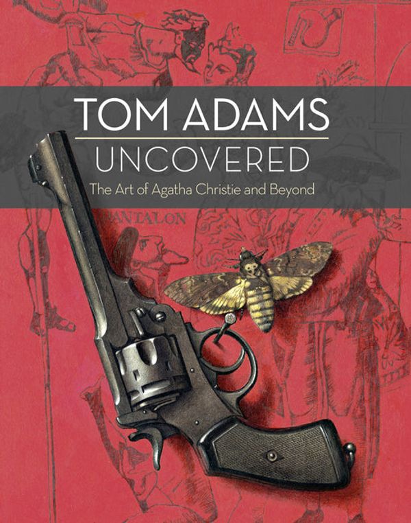 Cover Art for 9780008165352, Tom Adams Uncovered: The Art of Agatha Christie and Beyond by Tom Adams, John Curran