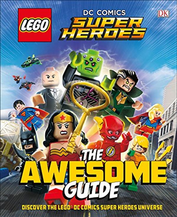 Cover Art for 9781465463159, Lego Dc Comics Super Heroes: The Awesome Guide - Library Edition by Dk