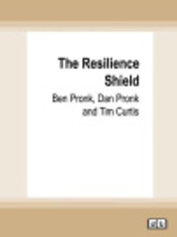 Cover Art for 9780369344823, The Resilience Shield by Dan Pronk, Ben Pronk, Tim Curtis
