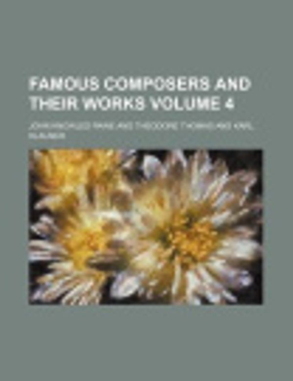 Cover Art for 9781130124675, Famous Composers and Their Works Volume 4 by John Knowles Paine