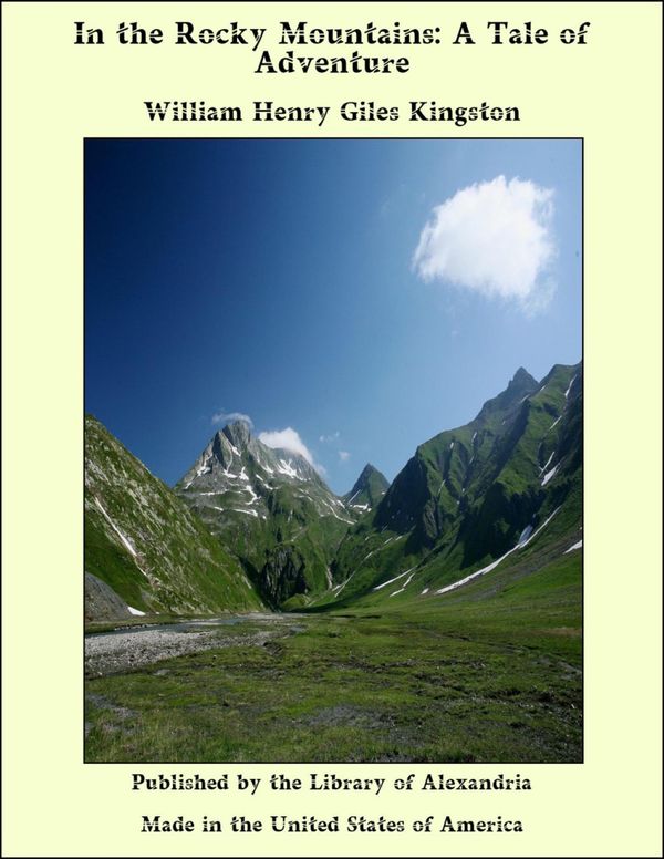 Cover Art for 9781465596772, In the Rocky Mountains: A Tale of Adventure by William Henry Giles Kingston