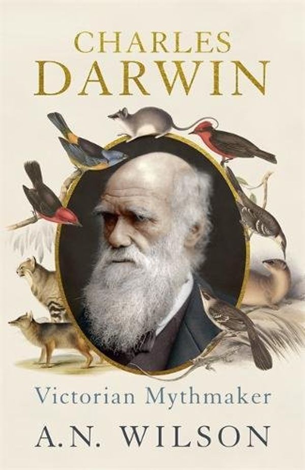 Cover Art for 9781444794908, Charles Darwin: Victorian Mythmaker by A N Wilson