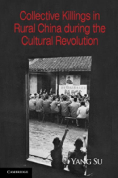 Cover Art for 9780521173810, Collective Killings in Rural China During the Cultural Revolution by Yang Su
