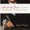Cover Art for 9781844741854, Amazing Grace in the Life of William Wilberforce by John Piper
