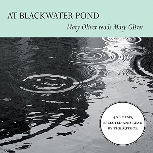 Cover Art for B005O1YU3S, At Blackwater Pond: Mary Oliver reads Mary Oliver by Mary Oliver