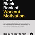 Cover Art for 9781938895395, The Little Black Book of Workout Motivation (Muscle for Life) by Michael Matthews