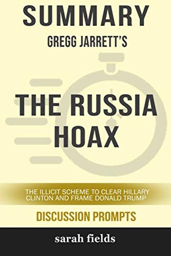 Cover Art for 9780368245541, Summary: Gregg Jarrett's The Russia Hoax: The Illicit Scheme to Clear Hillary Clinton and Frame Donald Trump by Sarah Fields