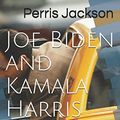 Cover Art for 9798675970605, Joe Biden and Kamala Harris: (Two people within USA government who are laboring to destroy the USA Constitution and replace it with the NWO government which “they” already created in China.) by Perris Jackson