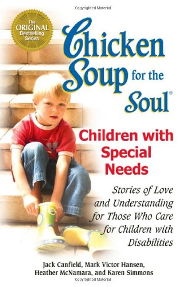 Cover Art for 9780757306204, Chicken Soup for the Soul: Children with Special Needs: Stories of Love and Understanding for Those Who Care for Children with Disabilities by Jack Canfield, Mark Victor Hansen, Heather McNamara, Karen Simmons