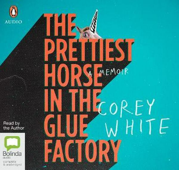 Cover Art for 9780655601883, The Prettiest Horse in the Glue Factory by Corey White