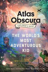 Cover Art for 9781523503544, The Atlas Obscura Explorer's Guide for the World's Most Adventurous Kid by Dylan Thuras