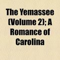 Cover Art for 9781150889479, The Yemassee  Volume 2 ; a Romance of Ca by William Gilmor Simms