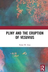 Cover Art for 9780415705462, Pliny and the Eruption of VesuviusThe Boy Who Watched the End of the World by Pedar Foss