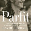 Cover Art for 9780691225234, Parfit: A Philosopher and His Mission to Save Morality by David Edmonds