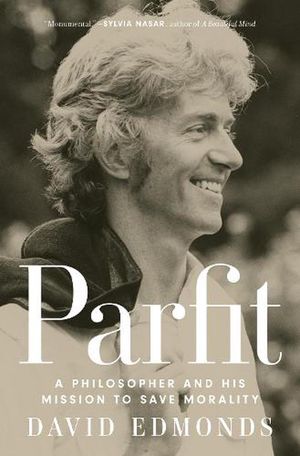 Cover Art for 9780691225234, Parfit: A Philosopher and His Mission to Save Morality by David Edmonds