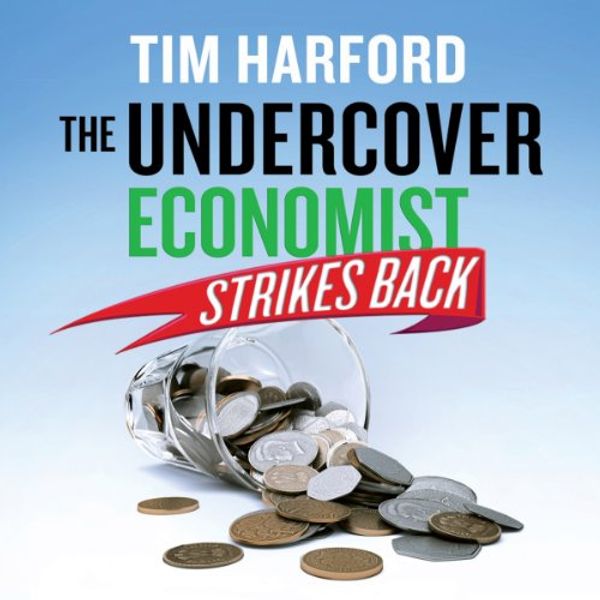 Cover Art for B0737GQ6RH, The Undercover Economist Strikes Back by Tim Harford