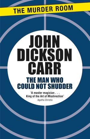 Cover Art for 9781471905216, The Man Who Could Not Shudder (Dr Gideon Fell) by Dickson Carr, John