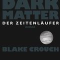 Cover Art for 9783641171421, Dark Matter. Der Zeitenläufer by Blake Crouch, Klaus Berr