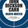 Cover Art for 9781471905155, Death-watch by John Dickson Carr