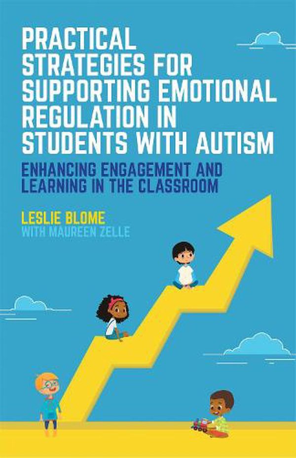 Cover Art for 9781785927782, Practical Strategies for Supporting Emotional Regulation in Students with AutismEnhancing Engagement and Learning in the Classroom by Leslie Blome