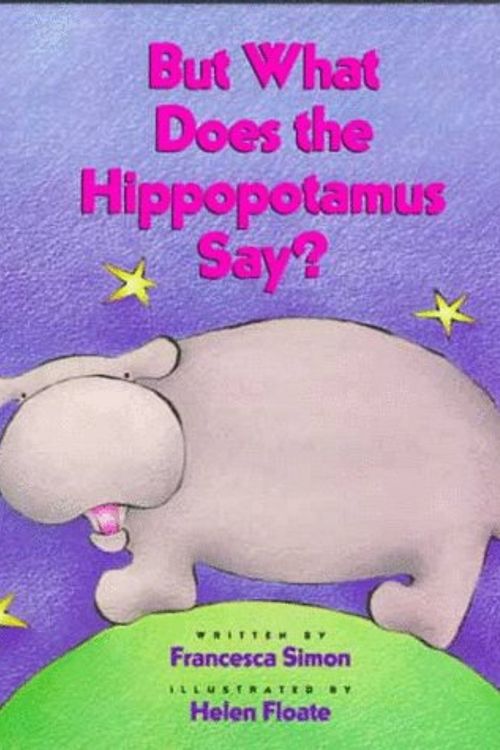 Cover Art for 9780152000295, But what does the hippopotamus say? by Francesca Simon