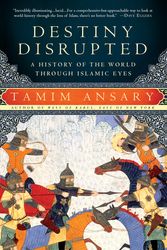 Cover Art for 9781586488130, Destiny Disrupted: A History of the World Through Islamic Eyes by Tamim Ansary