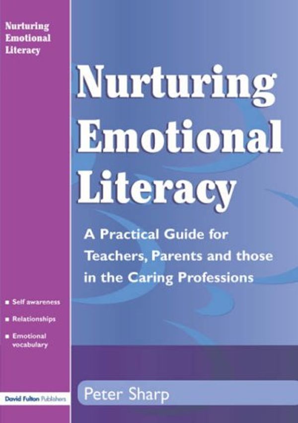 Cover Art for 9781853466786, Nurturing Emotional Literacy: A Practical Guide for Teachers, Parents and Those in the Caring Professions by Peter Sharp