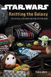 Cover Art for 9781911663577, Star Wars: Knitting The Galaxy - The Official Star Wars Knitting PatternBook by Tanis Gray