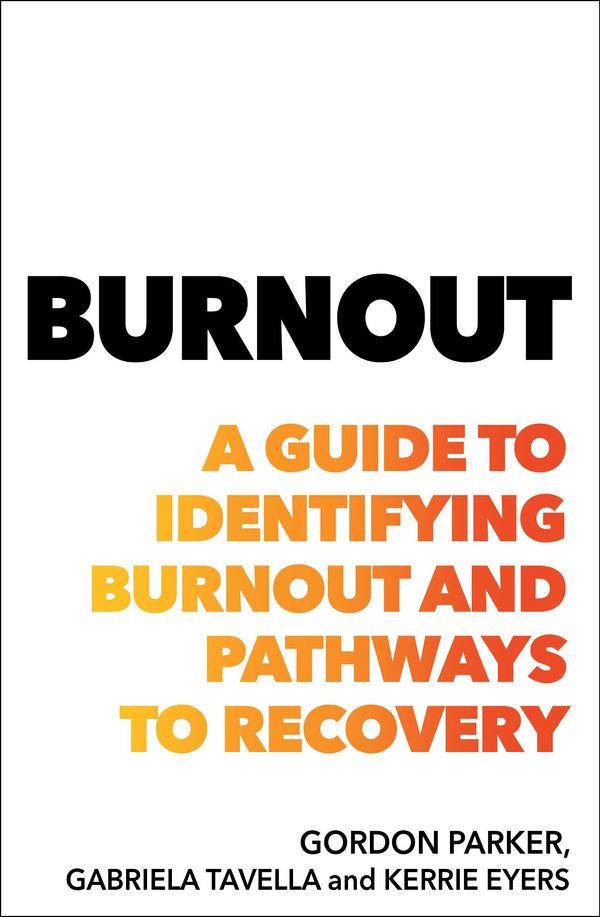 Cover Art for 9781760878061, Burnout: A guide to identifying burnout and pathways to recovery by Gordon Parker, Gabriela Tavella, Kerrie Eyers