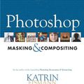 Cover Art for 9780735712799, Photoshop Masking Compositing by Katrin Eismann