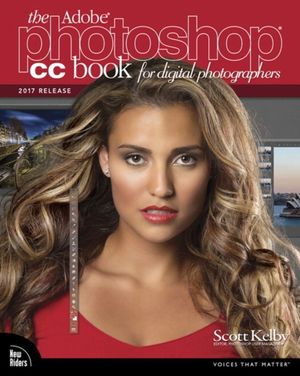 Cover Art for 9780134545110, The Adobe Photoshop CC Book for Digital Photographers (2017 Release) (Voices That Matter) by Scott Kelby