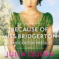 Cover Art for 9781405550819, Because of Miss Bridgerton by Julia Quinn