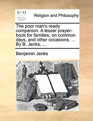 Cover Art for 9781140770121, The Poor Man's Ready Companion. a Lesser Prayer-Book for Families, on Common Days, and Other Occasions. ... by B. Jenks, ... by Benjamin Jenks