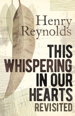 Cover Art for 9781742235622, This whispering in Our Hearts Revisited by Henry Reynolds