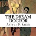 Cover Art for 9781979576499, The Dream Doctor by Arthur B. Reeve