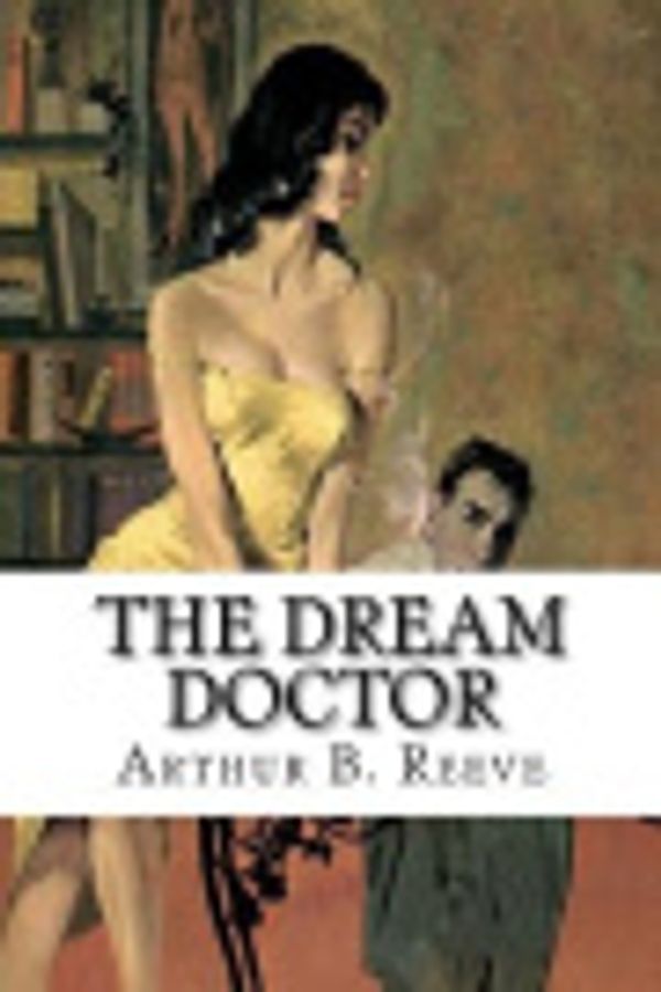 Cover Art for 9781979576499, The Dream Doctor by Arthur B. Reeve