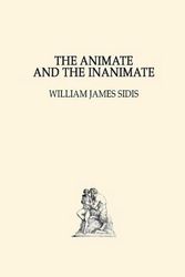 Cover Art for 9798611096482, The Animate and The Inanimate by William James Sidis