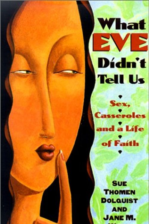 Cover Art for 9780817014162, What Eve Didn't Tell Us: Sex, Casseroles, and a Life of Faith by Sue Thomen Dolquist