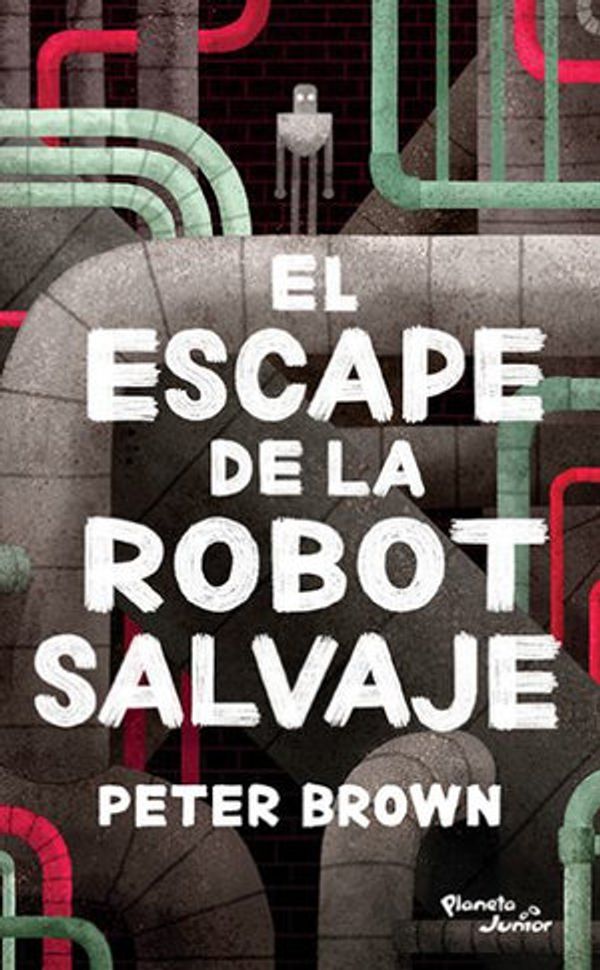 Cover Art for 9786070759468, El Escape De La Robot Salvaje / the Wild Robot Escapes by Peter Brown